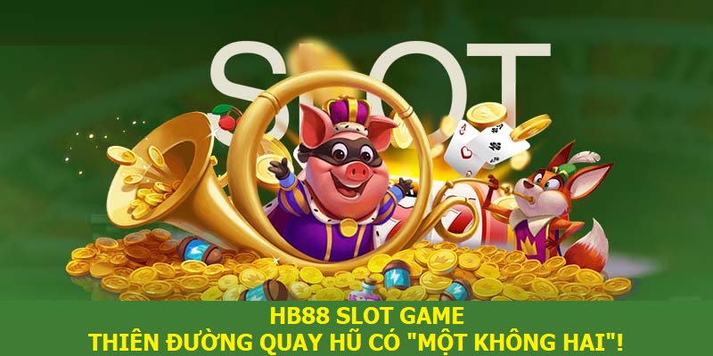 Slot Game Hb88 - Thiên đường quay hũ có “một không hai”!