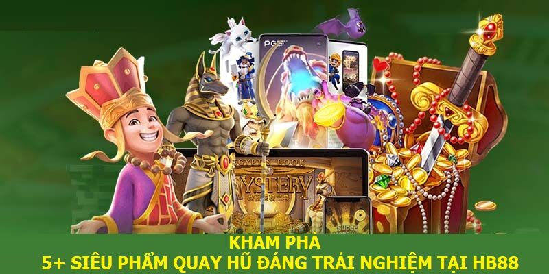 Khám phá 5+ siêu phẩm quay hũ đáng trải nghiệm tại HB88