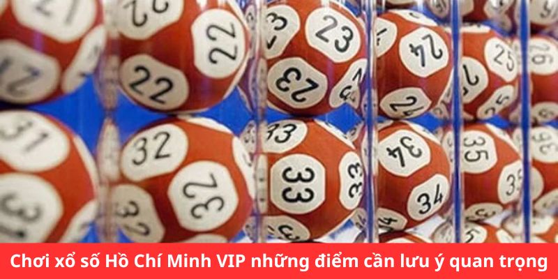 Chơi xổ số Hồ Chí Minh VIP những điều nên lưu ý 