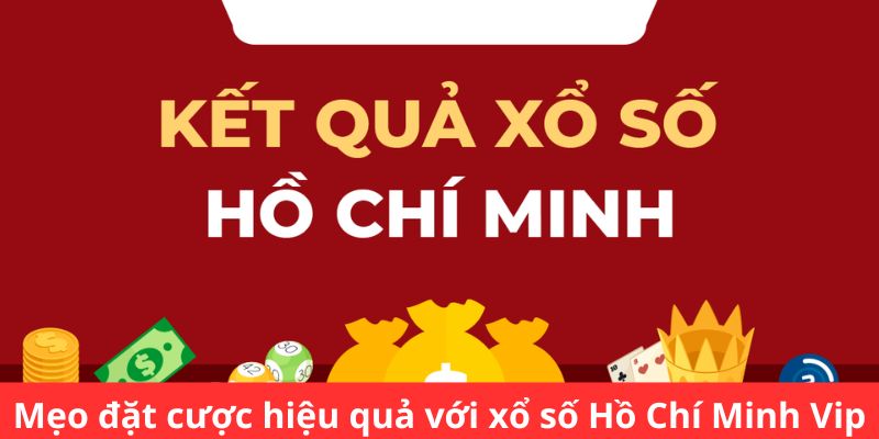 Mẹo đặt cược hiệu quả với xổ số Hồ Chí Minh Vip