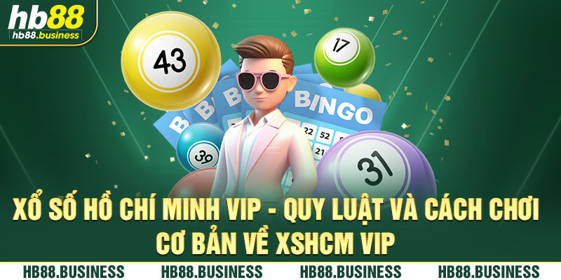 Quy luật và cách chơi cơ bản xổ số Hồ Chí Minh Vip