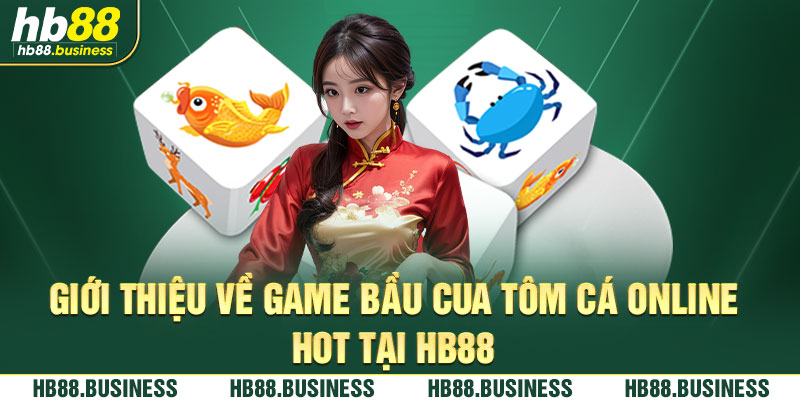 Giới thiệu khái quát về tựa game bầu cua tôm cá