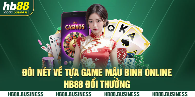 Đôi nét về game mậu binh online đổi thưởng