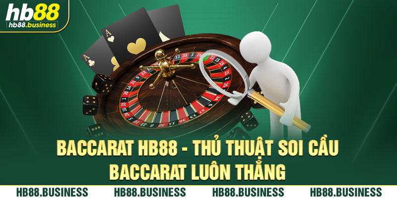 Mách bạn những bước cơ bản để giải trí Baccarat Hb88 