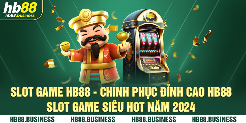 Chinh phục đỉnh cao slot game hb88