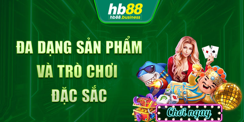 Sản phẩm đa dạng và đặc sắc