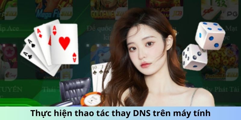 Thực hiện thao tác thay DNS trên máy tính