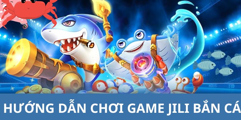 Hướng dẫn các bạn hội viên tham gia chơi game tại JILI săn cá 